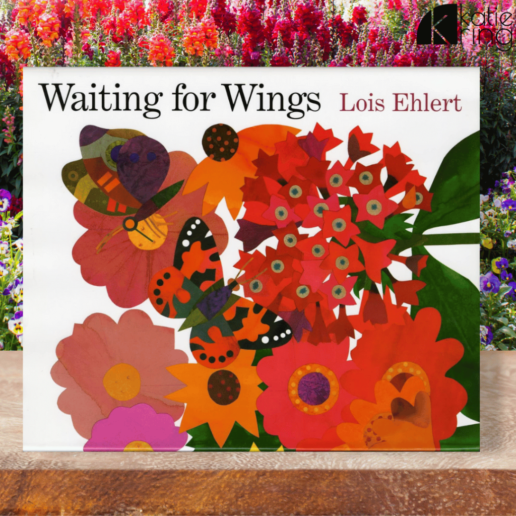 In this image, the story "Waiting for Wings" by Lois Ehlert is featured. This is about butterflies and perfect for learning about the butterfly life cycle.