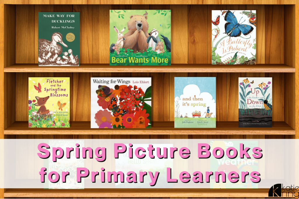 This image features the words, "Spring Picture Books for Primary Learners" and images of various spring read alouds. Some of the titles include "And Then Comes Spring", "Bear Wants More", and "Waiting for Wings". 